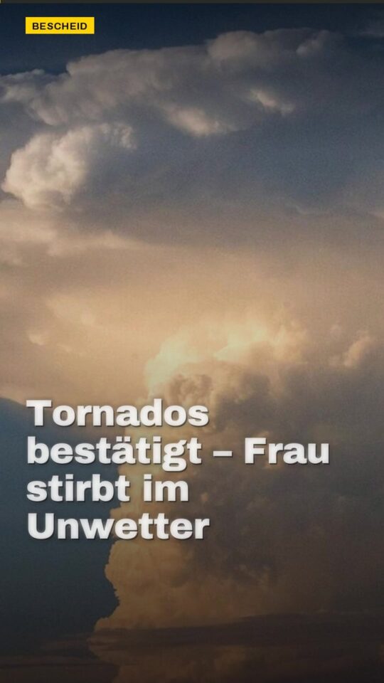 Erstes Bild der Ausgabe: Tornados bestätigt – Frau stirbt im Unwetter