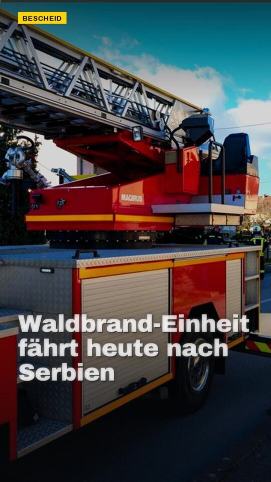 Erstes Bild der Ausgabe: Waldbrand-Einheit fährt heute nach Serbien