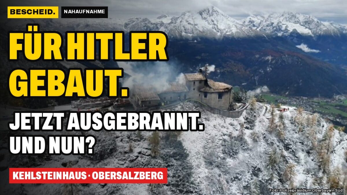 Titelbild der Folge: Für Hitler gebaut, jetzt ausgebrannt: Was wird aus dem Kehlsteinhaus?